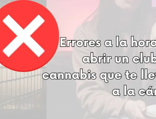 Errores a la hora de abrir un club de cannabis que te llevan a la cárcel